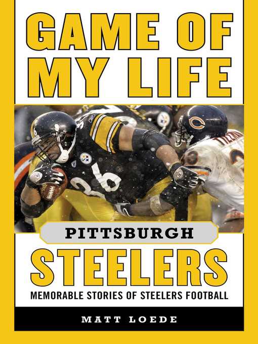 Title details for Game of My Life Pittsburgh Steelers: Memorable Stories of Steelers Football by Matt Loede - Available